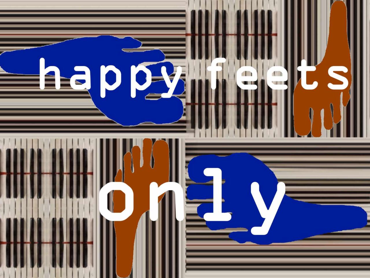 Fussmatte. Hintergrund eine Klaviertastatur, die senkrecht und 4 gleichen Teilen auch waagrecht ist. Darauf sind 2 orange, 2 dunklere blaue Füsse abgebildet. "happy feets only" bildet den Abschluss.